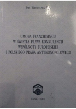 Umowa franchisingu w świetle prawa konkurencji wspólnoty europejskiej i polskiego prawa antymonopolowego