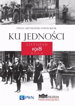 Ku jedności Listopad 1918 roku