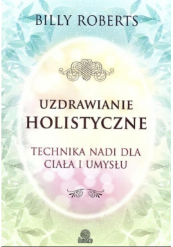 Uzdrawianie holistyczne Technika Nadi dla ciała i umysłu
