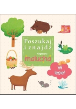 Poszukaj i znajdź. Książeczka malucha - W lesie!