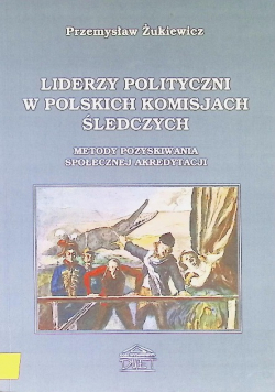 Liderzy polityczni w polskich komisjach  śledczych