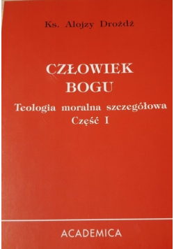 Człowiek Boga Teologia moralna szczegółowa Część I