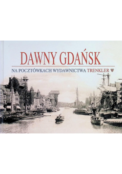Dawny Gdańsk na pocztówkach wydawnictwa Trenkler