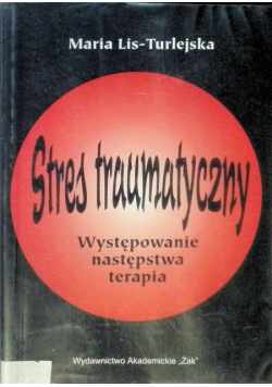 Stres traumatyczny Występowanie następstwa terapia