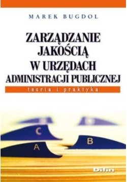 Zarządzanie jakością w urzędach administracji publicznej Teoria i praktyka