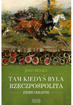 Tam kiedyś była Rzeczpospolita Ziemie ukrainne
