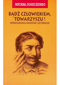 Bądź człowiekiem, Towarzyszu opowiadania śmieszne i szydercze