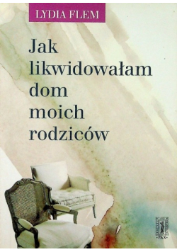 Jak likwidowałam dom moich rodziców