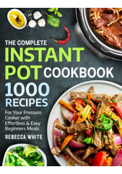 The complete instant pot cookbook 1000 recipes