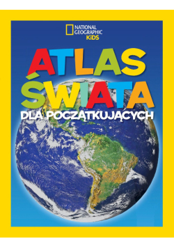Atlas świata dla początkujących. National Geographic Kids