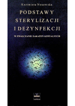 Podstawy sterylizacji i dezynfekcji w zwalczaniu zakażeń szpitalnych