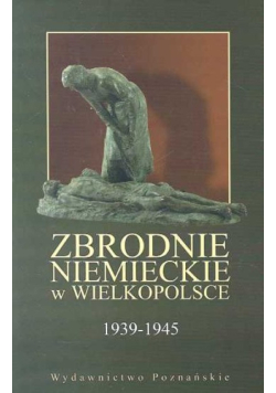 Zbrodnie niemieckie w Wielkopolsce 1939 -1945
