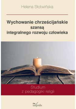 Wychowanie chrześcijańskie szansą integralnego rozwoju człowieka