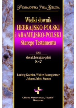 Wielki słownik hebrajsko-polski i aramejsko  - polski  Starego Testamentu Tom I