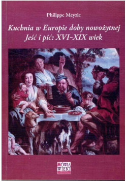 Kuchnia w Europie doby nowożytnej Jeść i pić XVI - XIX wiek