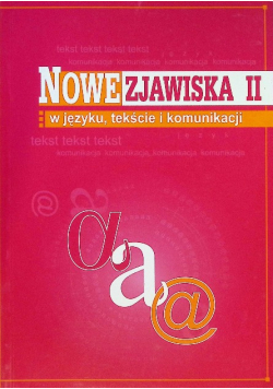 Nowe zjawiska w języku tekście i komunikacji Tom II