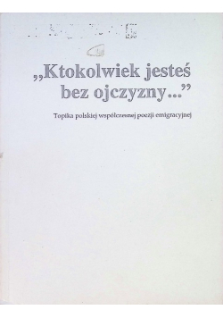 "Ktokolwiek jesteś bez ojczyzny..."