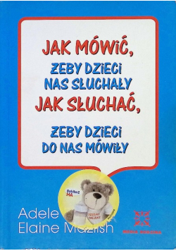 Jak mówić, żeby dzieci nas słuchały Jak słuchać, żeby dzieci do nas  mówiły