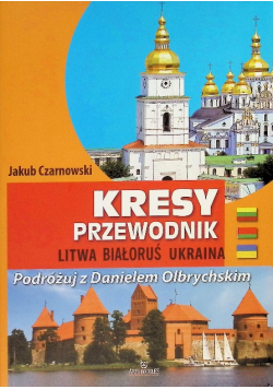 Kresy przewodnik. Litwa, Białoruś, Ukraina
