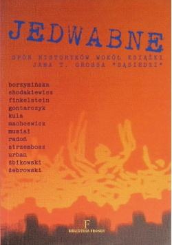 Jedwabne spór historyków wokół książki Jana T Grossa Sąsiedzi