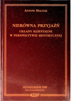 Nierówna przyjaźń Układy klientalne w perspektywie historycznej