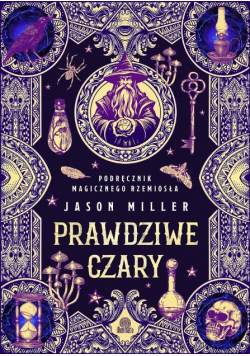 Prawdziwe czary. Podręcznik magicznego rzemiosła