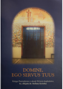 Domine, ego servus tuus księga pamiątkowa z okazji 50-lecia kapłaństwa ks. oficjała dr. Stefana Kośnika
