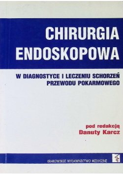 Chirurgia endoskopowa w diagnostyce i leczeniu schorzeń przewodu pokarmowego