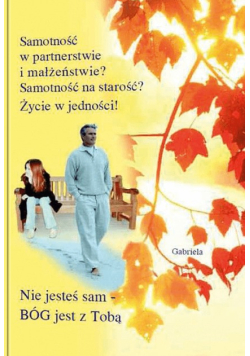 Samotność w partnerstwie i małżeństwie? Samotność na starość? Życie w jedności!