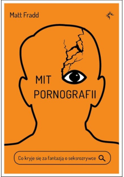 Mit pornografii. Co kryje się za fantazją o seksrozrywce