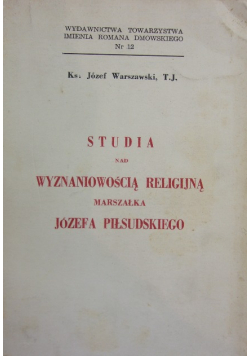 Studia nad wyznaniowością religijną Marszałka Józefa Piłsudskiego