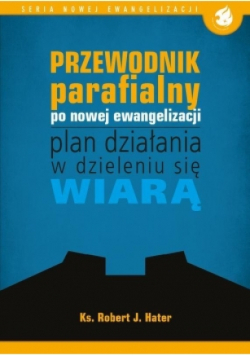 Przewodnik parafialny po nowej ewangelizacji plan działania w dzieleniu się wiarą
