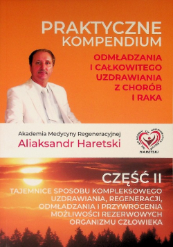 Praktyczne kompendium odmładzania i całkowitego uzdrawiania z chorób i raka Część 2