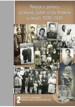 Relacje o pomocy udzielanej Żydom przez Polaków w latach 1939 - 1945 Tom 2