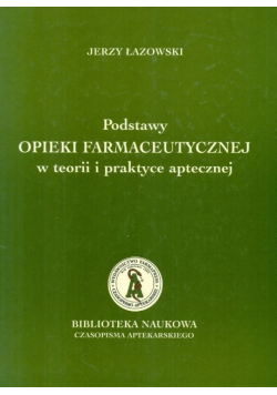 Podstawy  opieki  farmaceutycznej w teorii i praktyce aptecznej