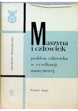 Maszyna i człowiek Problem człowieka w cywilizacji maszynowej