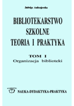 Bibliotekarstwo szkolne teoria i praktyka  Tom I