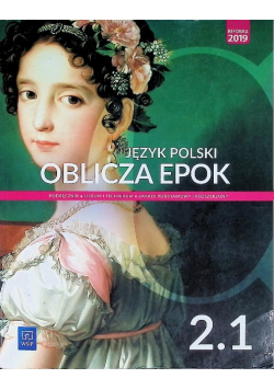 Oblicza epok 2.1 język polski : podręcznik : liceum i technikum : zakres podstawowy i rozszerzony