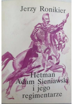 Hetman adam sieniawski i jego regimentarze