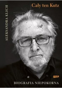 Cały ten Kutz Biografia niepokorna