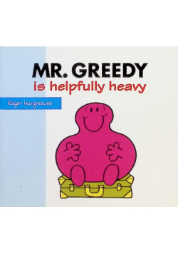 Mr Greedy is Helpfully Heavy