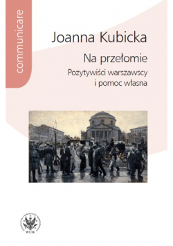 Na przełomie Pozytywiści warszawscy i pomoc własna