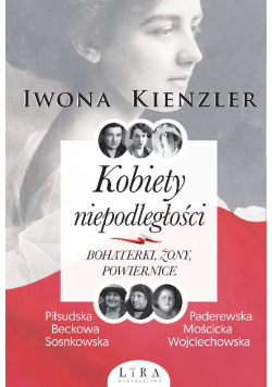 Kobiety niepodległości. Bohaterki, żony, powiernice