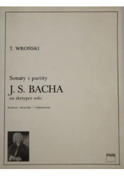 Sonaty i partity J . S . Bacha na skrzypce solo