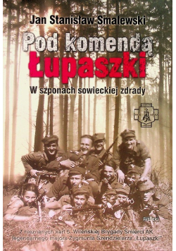 Pod komendą Łupaszki W szponach sowieckiej zdrady