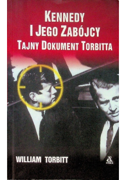 Kennedy i jego zabójcy Tajny dokument Torbitta
