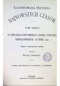 Illustrowana historya najnowszych czasów Tom III Od wielkiego przymierza i upadku państwa napoleońskiego do roku 1901