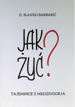 Jak żyć - Tajemnice z Medziugorja
