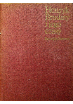 Henryk Brodaty i jego czasy