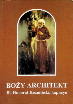 Boży architekt Bł. Honorat Koźmiński kapucyn